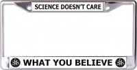 Science Doesn't Care What You Believe Chrome License Plate Frame