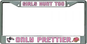 Girls Hunt Too Chrome License Plate Frame