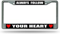 Always Follow Your Heart Chrome License Plate Frame