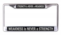 Strength Is Never A Weakness Chrome License Plate Frame