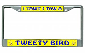 I Tawt I Taw A Tweety Bird Photo License Plate Frame