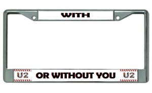 U2 "With Or Without You" Chrome License Plate Frame