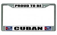 Proud To Be Cuban Chrome License Plate Frame