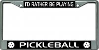 I'D Rather Be Playing Pickleball #4 Chrome License Plate Frame