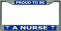 Proud To Be A Nurse Chrome License Plate Frame