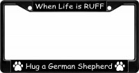When Life Is Ruff Hug A German Shepherd Black Frame