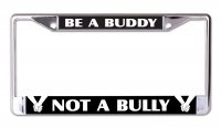 Be A Buddy Not A Bully Chrome License Plate Frame