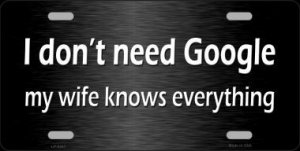 Don't Need Google Wife Knows Everything Metal License Plate