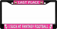 Last Place Fantasy Football I Suck Black License Plate Frame