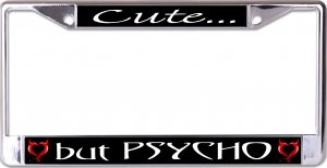 Cute But Psycho Chrome License Plate Frame
