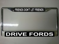 Friends Don't Let Friends Drive Fords Photo License Plate Frame