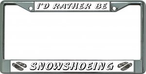 I'D Rather Be Snowshoeing Chrome License Plate Frame