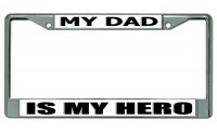 My Dad Is My Hero #2 Chrome License Plate Frame