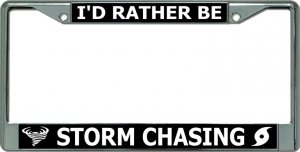 I'D Rather Be Storm Chasing Chrome License Plate Frame