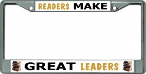 Readers Make Great Leaders Chrome License Plate Frame