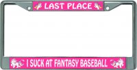 Fantasy Baseball Last Place I Suck Chrome License Plate Frame