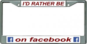 I'D Rather Be On Facebook Chrome License Plate Frame