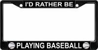I'd Rather Be Playing Baseball Black License Plate Frame