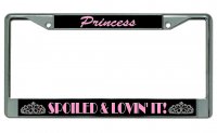 Princess Spoiled And Lovin It Chrome License Plate Frame
