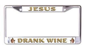 Jesus Drank Wine Chrome License Plate Frame