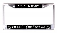 Not Today Mugglef Chrome License Plate Frame
