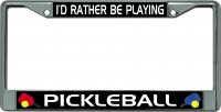 I'D Rather Be Playing Pickleball #3 Chrome License Plate Frame
