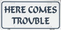 Here Comes Trouble Metal License Plate