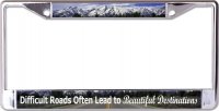 Difficult Roads Lead To Beautiful Destinations Chrome Frame
