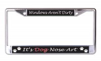 Windows Aren't Dirty It's Dog Nose Art Chrome Frame