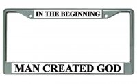 In The Beginning Man Created God Chrome License Plate Frame