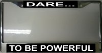 Dare To Be Powerful Chrome License Plate Frame