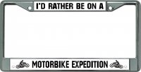 I'D Rather Be On A Motorbike Expedition Chrome Frame