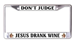 Don't Judge Jesus Drank Wine Chrome License Plate Frame