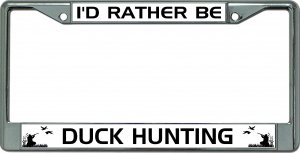 I'D Rather Be Duck Hunting Chrome License Plate Frame