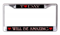 Today Will Be Amazing Chrome License Plate Frame