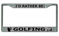 I'd Rather Be Golfing Chrome License Plate Frame