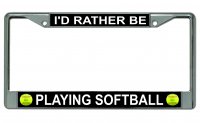I'd Rather Be Playing Softball Photo License Plate Frame