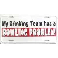 My Drinking Team Has A Bowling Problem Metal License Plate