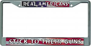 Real Americans Stick To Their Guns Chrome License Plate Frame