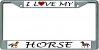 I Love My Horse Chrome License Plate Frame