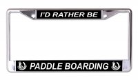 I'd Rather Be Paddle Boarding Chrome License Plate Frame
