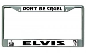 Elvis Don't Be Cruel Chrome License Plate Frame