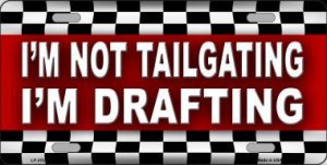 I'M Not Tailgating I'M Drafting Metal License Plate
