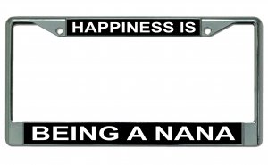 Happiness Is Being A Nana Chrome License Plate Frame