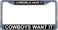 Cowgirls Have It Cowboys Want It License Frame