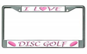 I Love Disc Golf Chrome License Plate Frame