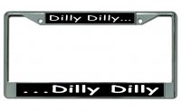 Dilly Dilly … Chrome License Plate Frame