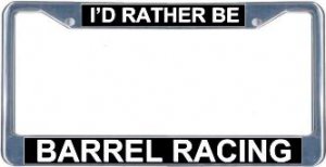 I'd Rather Be Barrel Racing License Plate Frame