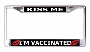 Kiss Me I'm Vaccinated Chrome License Plate Frame