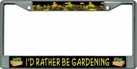 I'D Rather Be Gardening Chrome License Plate Frame